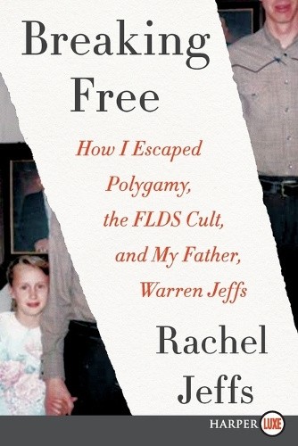Breaking Free: How I Escaped Polygamy, the FLDS Cult, and My Father, Warren