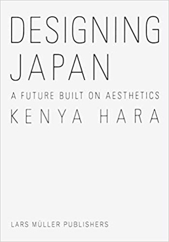 Kenya Hara: Designing Japan: A Future Built on Aesthetics by Hara, Kenya