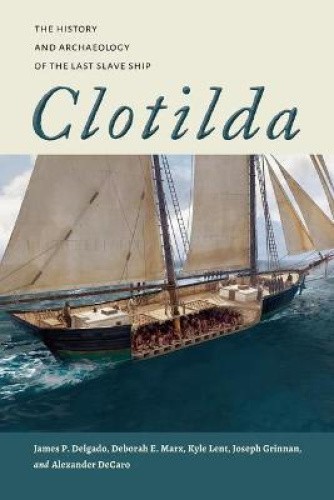 Clotilda: The History and Archaeology of the Last Slave Ship (Maritime