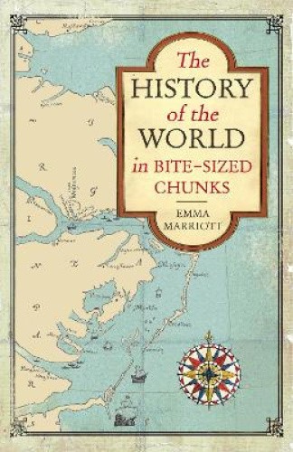 The History of the World in Bite-Sized Chunks by Marriott, Emma [Paperback]
