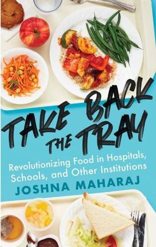 Take Back the Tray: Revolutionizing Food in Hospitals, Schools, and Other