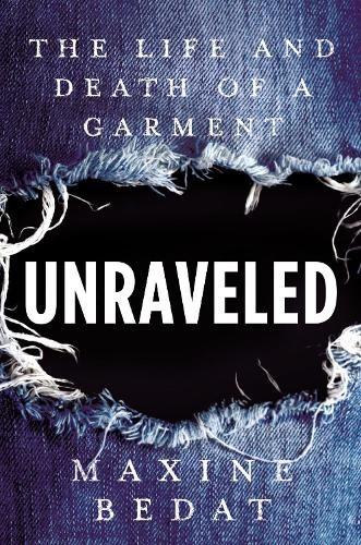 Unraveled: The Life and Death of a Garment by Bedat, Maxine [Hardback]