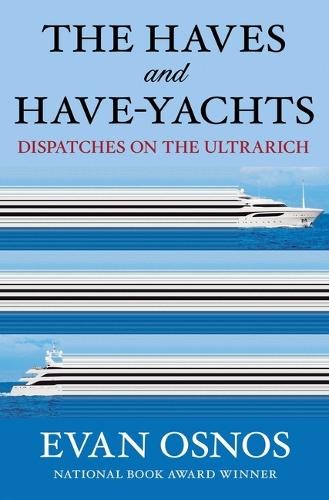Evan Osnos The Haves and Have-Yachts (Copertina rigida)