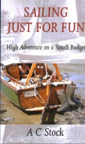 A.C. Stock Sailing Just for Fun: High Adventure on a Small Budget (Tascabile)