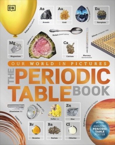 The Periodic Table Book: A Visual Encyclopedia of the Elements (DK Our World