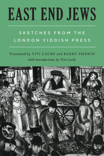 East End Jews: Sketches from the London Yiddish Press by Vivi Lachs [Paperback]