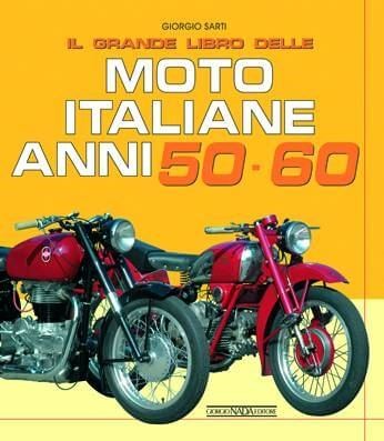 Il Grande Libro delle Moto Italiane Anni 50 e 60