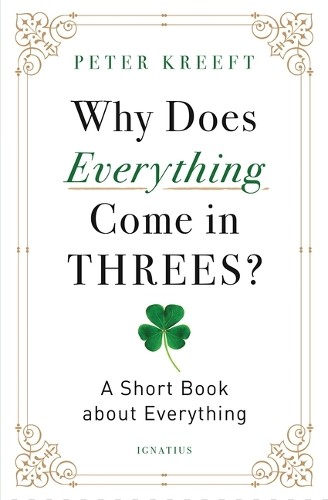 Peter Kreeft Why Does Everything Come in Threes? (Tascabile)