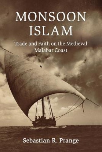Monsoon Islam: Trade and Faith on the Medieval Malabar Coast (Cambridge