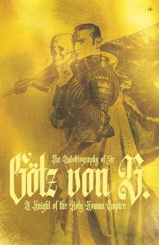 Goetz Von Berlichinge The Autobiography of Sir Goetz Von Berlichinge (Tascabile)