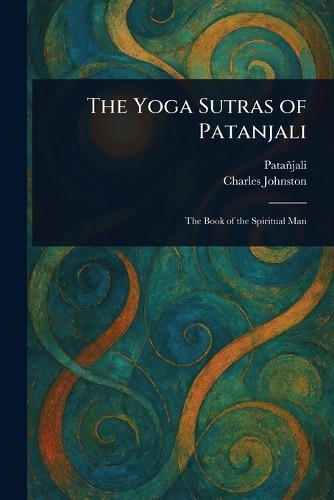 Patañjali Charles Johnston The Yoga Sutras of Patanjali (Tascabile)