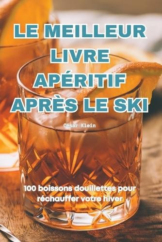 César Klein Le Meilleur Livre Apéritif Après Le Ski (Tascabile)