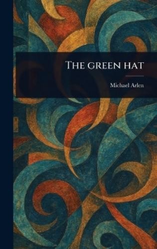 Michael Arlen The Green Hat (Copertina rigida)