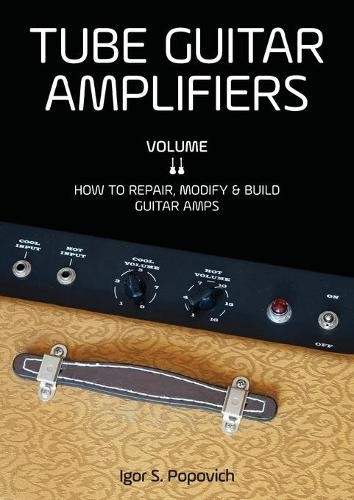 Igor S Popovich Tube Guitar Amplifiers Volume 2 (Tascabile)