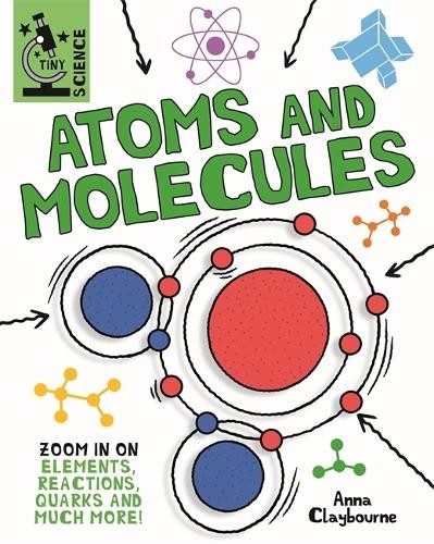 Anna Claybourne Tiny Science: Atoms and Molecules (Tascabile) Tiny Science