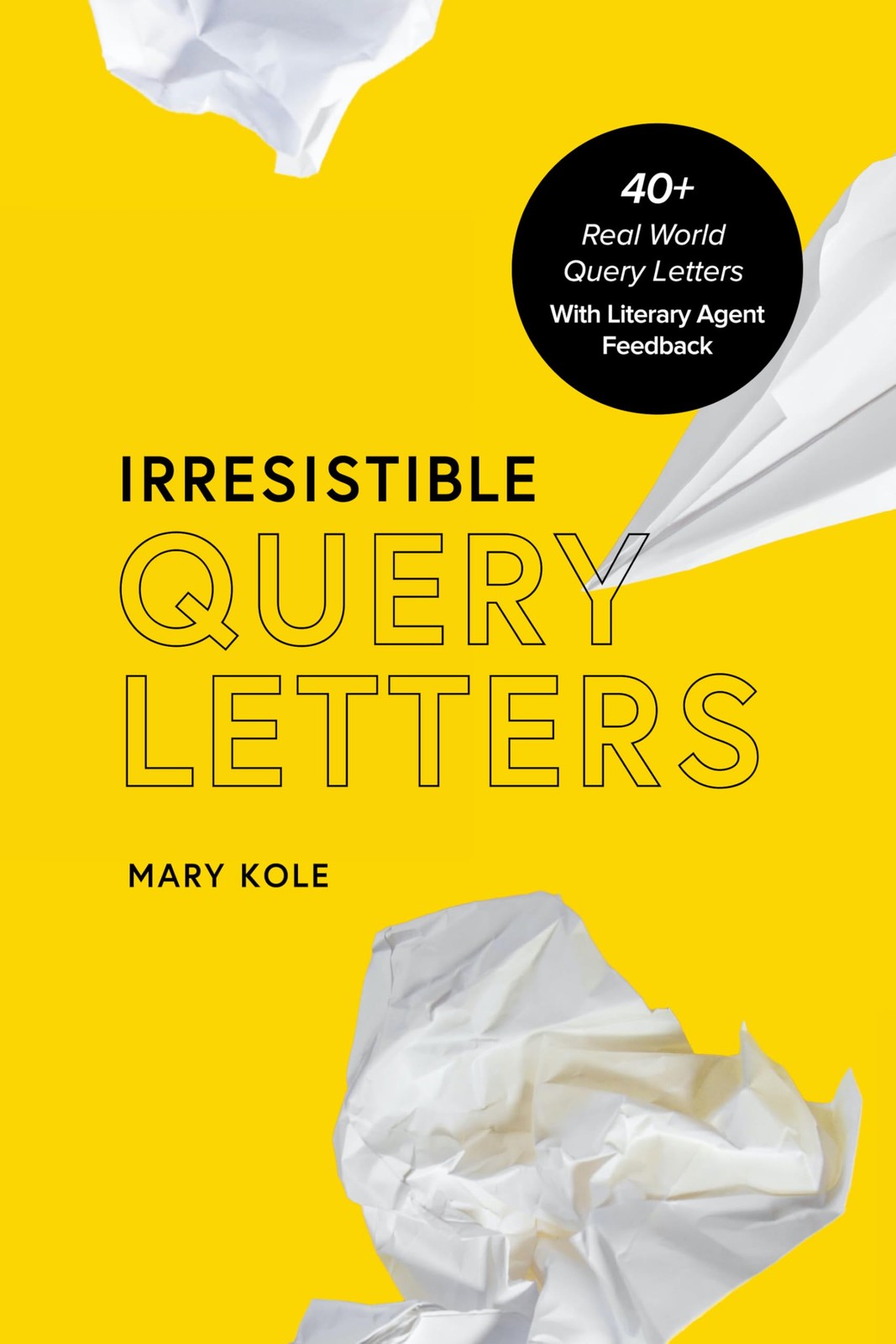 Mary Kole Irresistible Query Letters (Tascabile) Irresistible Query Letters