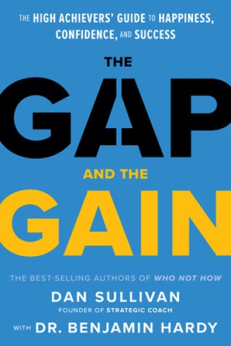 The Gap and the Gain: The High Achievers' Guide to Happiness, Confidence, and