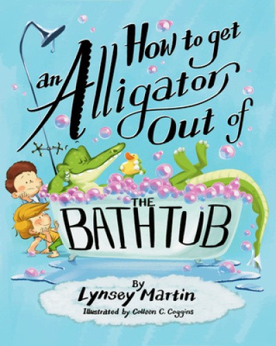 How to Get an Alligator Out of the Bathtub by Lynsey Martin [Hardback]