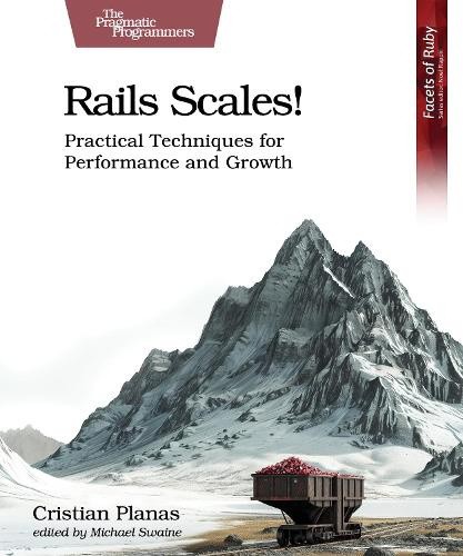 Rails Scales!: Practical Techniques for Performance and Growth [Paperback]