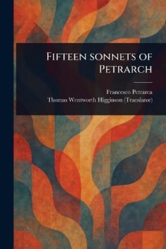 Francesco Petrarca Thomas Wentworth Higgin Fifteen Sonnets of Petra (Tascabile)