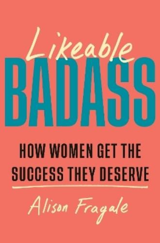 Alison Fragale Likeable Badass (Copertina rigida)