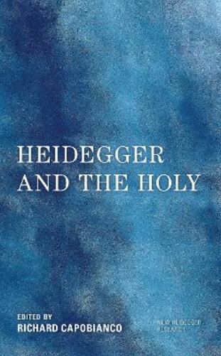 Richard Capobianco Heidegger and the Holy (Tascabile) New Heidegger Research