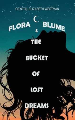 Flora Blume & the Bucket of Lost Dreams by Crystal Elizabeth Westman [Paperback]