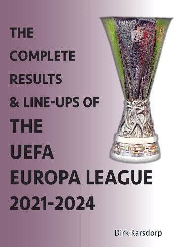 The Complete Results & Line-ups of the UEFA Europa League 2021-2024 [Paperback]