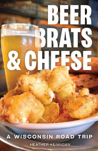 Heather Kerrigan Beer, Brats, and Cheese (Tascabile)