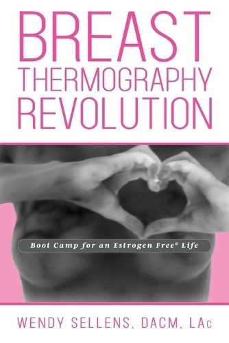 Dacm Wendy Sellens The Breast Thermography Revolution (Tascabile)