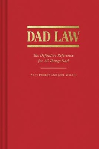 Dad Law: The Definitive Reference for All Things Dad by Probst, Ally [Hardback]
