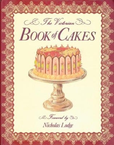The Victorian Book of Cakes: A Treasury of Recipes for Cakes, Biscuits,
