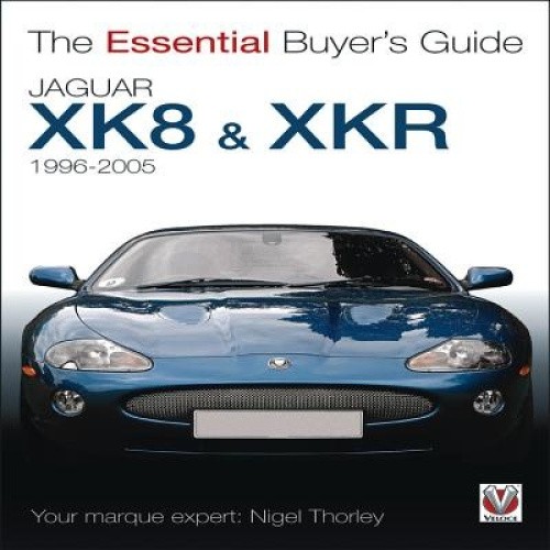 Jaguar XK8 (1996-2005): The Essential Buyer's Guide (Essential Buyer's Guide