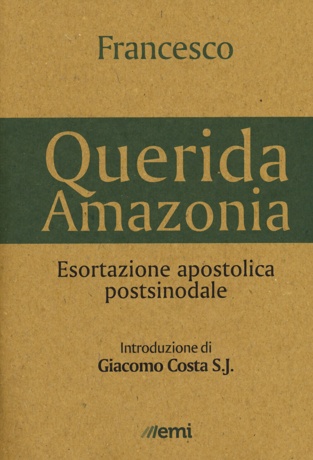 «Querida Amazonia». Esortazione apostolica postsinodale - Francesco (Jorge...