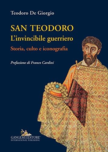 9788849231182 San Teodoro. L'invincibile guerriero. Storia, cult...z. illustrata