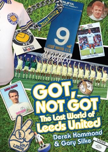 Derek Hammond Gary Silke Got; Not Got: Leeds United (Copertina rigida)