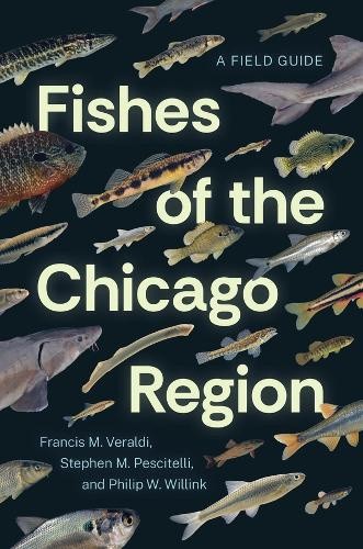 Fishes of the Chicago Region: A Field Guide by Francis M. Veraldi [Paperback]