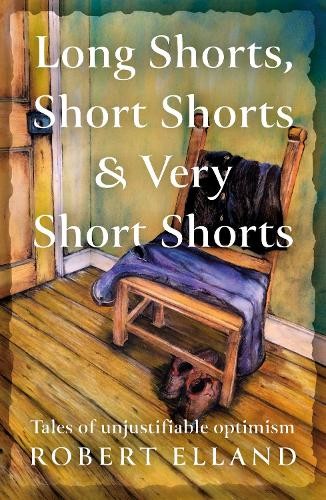 Robert Elland Long Shorts, Short Shorts & Very Short Shorts (Tascabile)