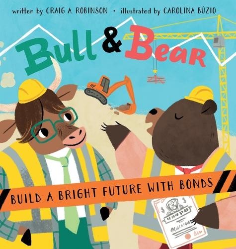 Craig A Robinson Bull & Bear Build a Bright Future With Bonds (Copertina rigida)