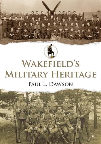 Paul L. Dawson Wakefield's Military Heritage (Tascabile) Military Heritage