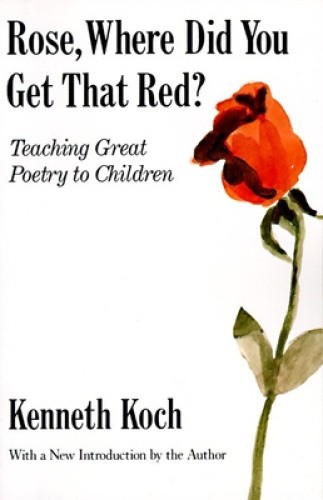 Rose, Where Did You Get That Red?: Teaching Great Poetry to Children [Paperback]