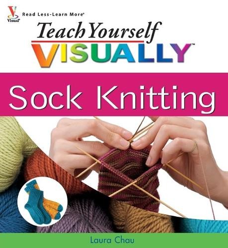 Laura Chau Teach Yourself VISUALLY Sock Knitting (Tascabile)