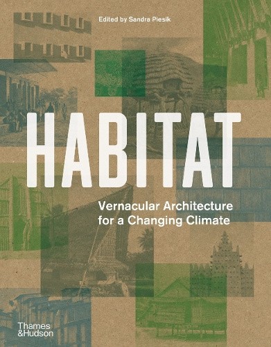 Habitat: Vernacular Architecture for a Changing Climate by Sandra Piesik