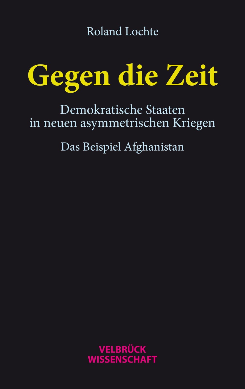 Roland Lochte Gegen die Zeit: Demokratische Staaten in neuen asymmet (Tascabile)