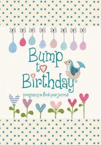 Bump to Birthday, Pregnancy & First Year Journal (Parent & Child) [Hardback]