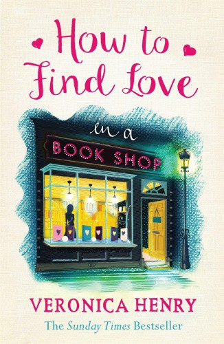 How to Find Love in a Book Shop: Feelgood romance by Veronica Henry [Paperback]