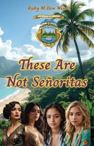 Ruby McDow Wendt These Are Not Señoritas (Tascabile)