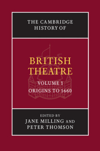 The Cambridge History of British Theatre (Cambridge History of British Theatre