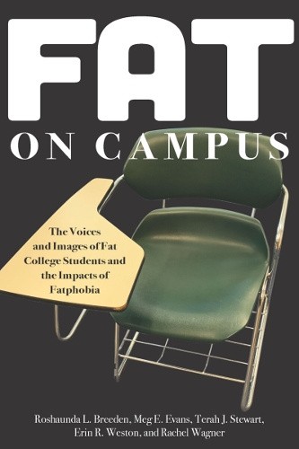 Fat on Campus: The Voices and Images of Fat College Students and the Impacts