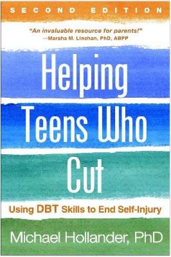 Helping Teens Who Cut, Second Edition: Using DBT (R) Skills to End Self-Injury